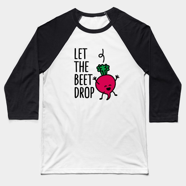 Let the beet drop Baseball T-Shirt by LaundryFactory